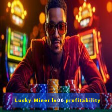 Lucky Miner lv06 profitability